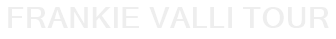 Frankie Valli Tour
